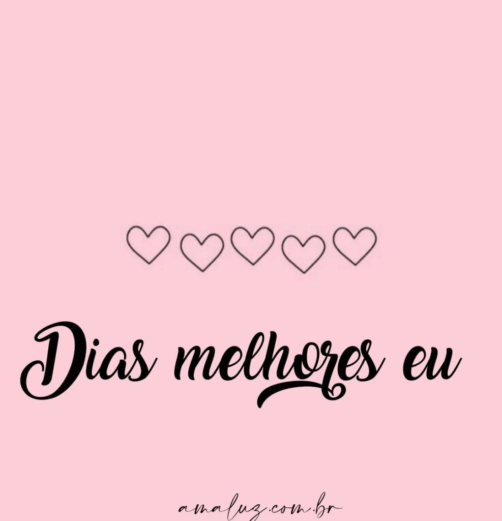 Dias melhores eu