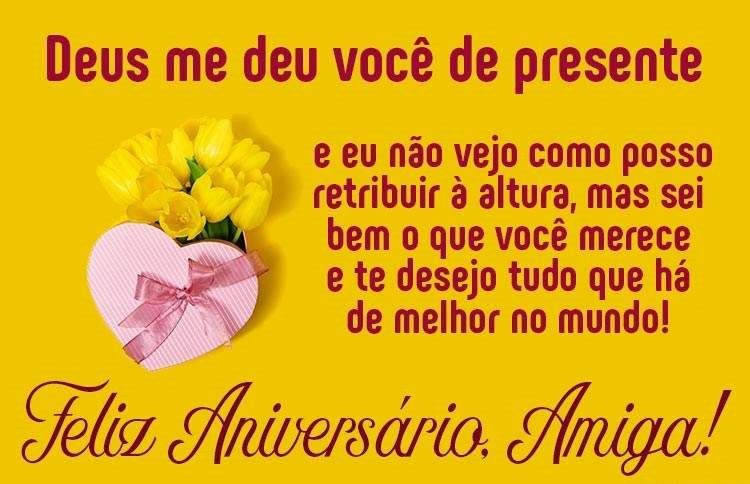 Deus me deu você de presente amiga, feliz aniversário