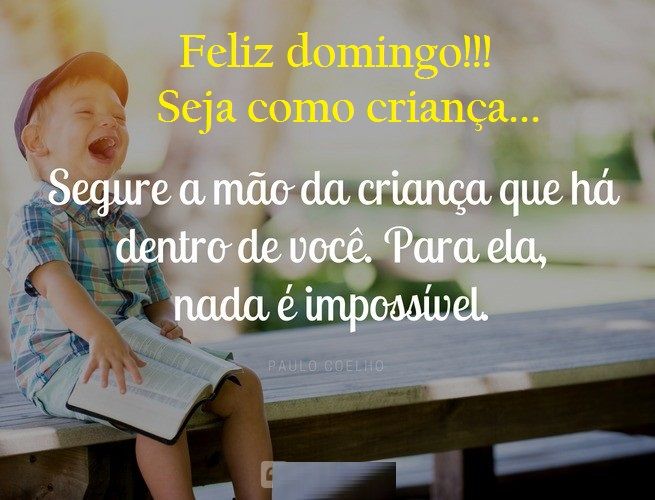 Bom dia Que Deus te abençoe feliz domingo, Seja como criança!