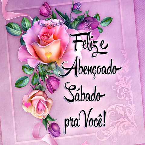 Que o seu sábado seja lindo e muito abençoado.