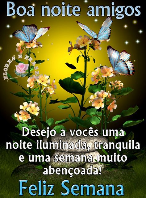 Boa noite feliz semana e uma noite iluminada por Deus