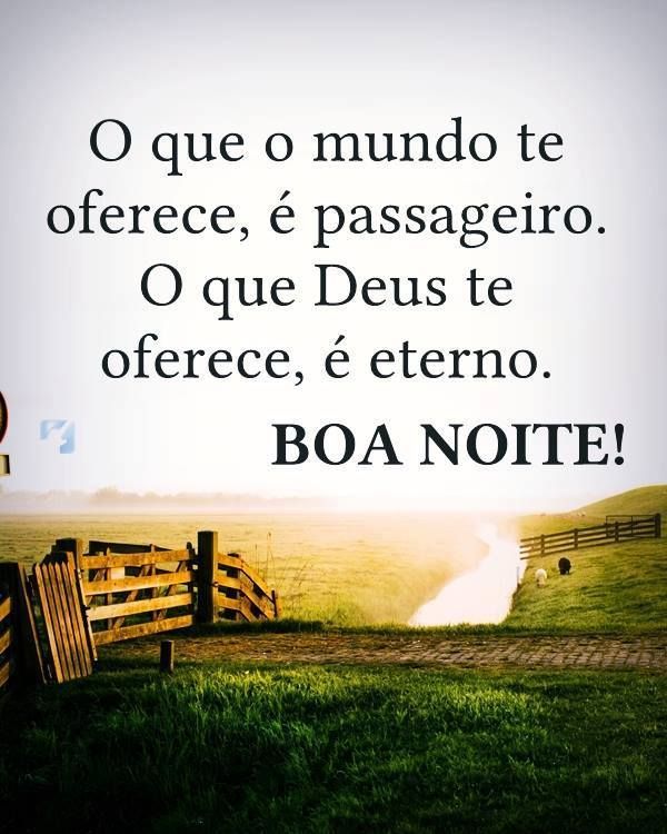 Boa noite! O que o mundo oferece é passageiro.