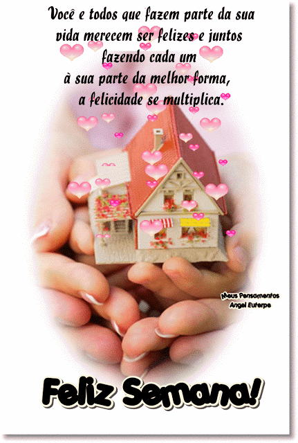 Feliz semana, você e todos que fazem parte da sua vida