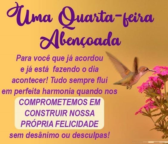 Abençoada quarta-feira, para você que já acordou e já está fazendo o dia acontecer