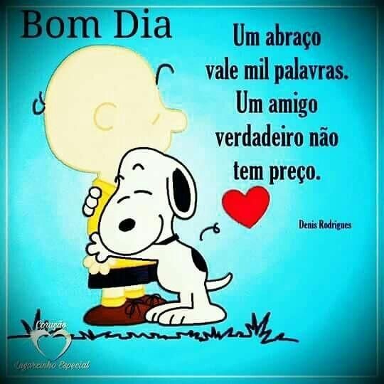 Um amigo verdadeiro não tem preço, bom dia