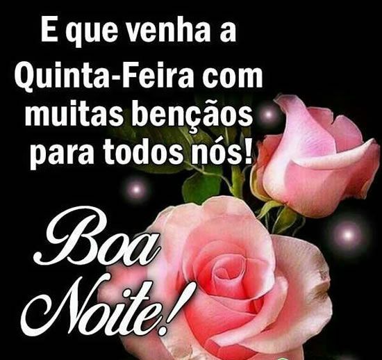 Boa noite quinta feira abençoada e maravilhosa.