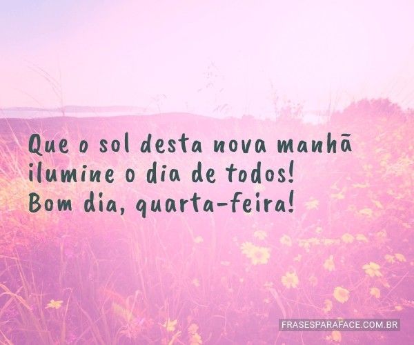 Bom dia quarta feira nessa linda noite de sono.