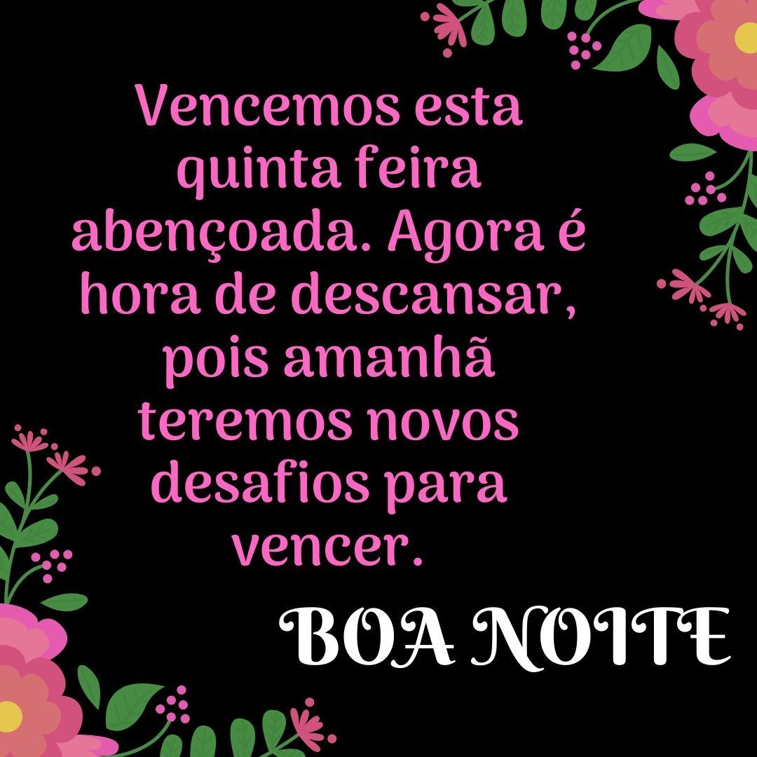 Boa noite quinta feira tenha uma noite maravilhosa.