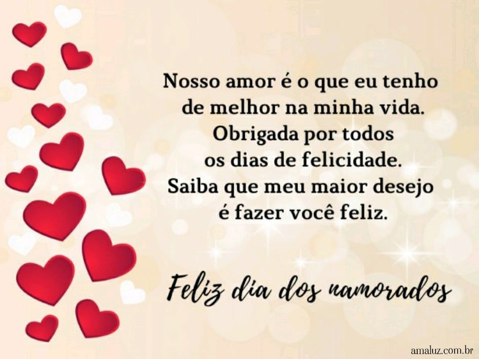 o seu amor e o melhor que tenho em minha vida feliz dia dos namorados