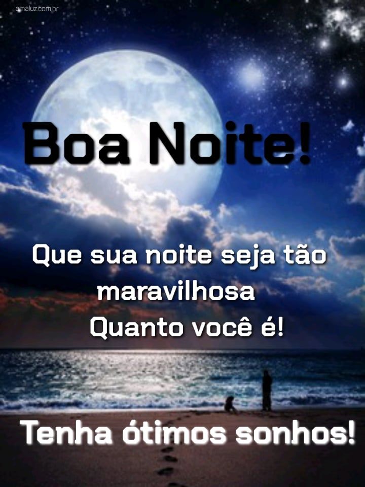 Boa noite cheia de sonhos lindos.