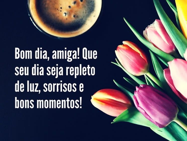 Bom dia amiga com bons momentos
