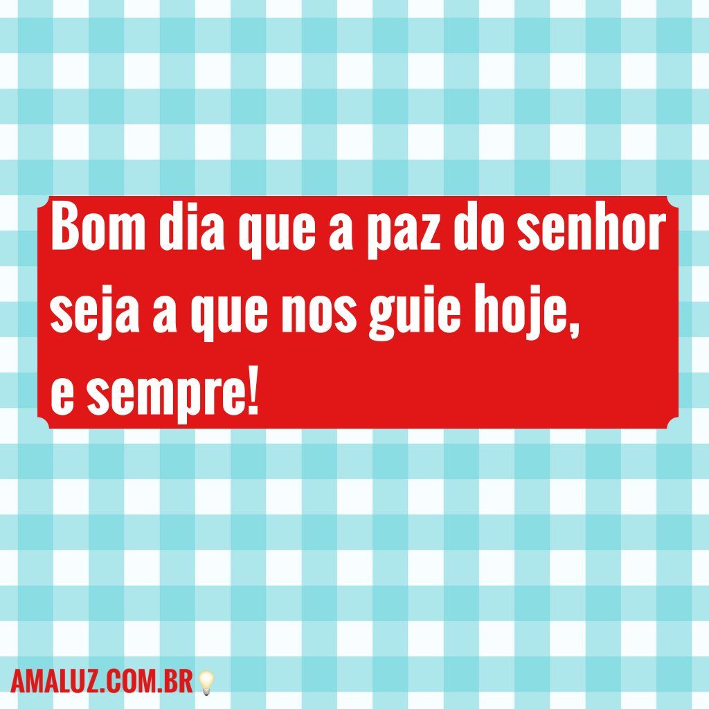 Bom dia que a paz esteja com você e a sua família!