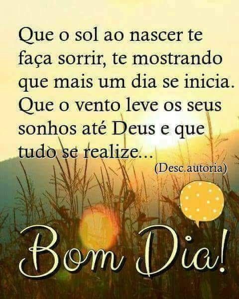 Bom dia que o vento leve o seus sonhos ate Deus