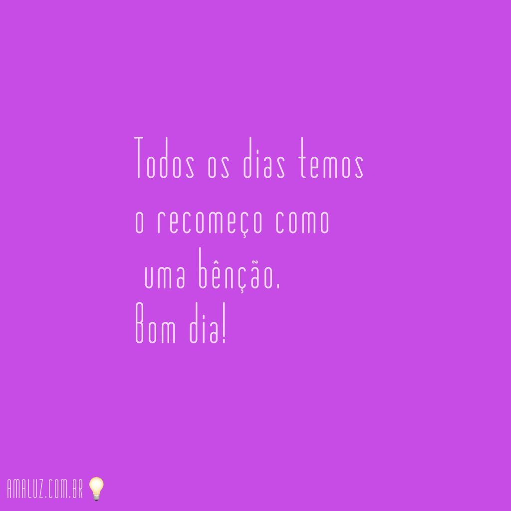 Hoje é um novo deia perfeito para recomeçar!