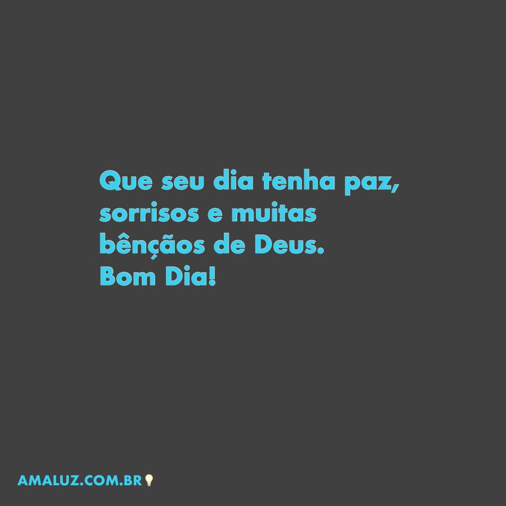 Que o seu dia tenha paz e muitas bençãos