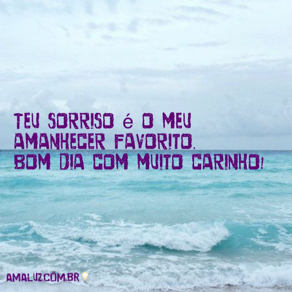 Teu sorriso merece um bom dia feliz!