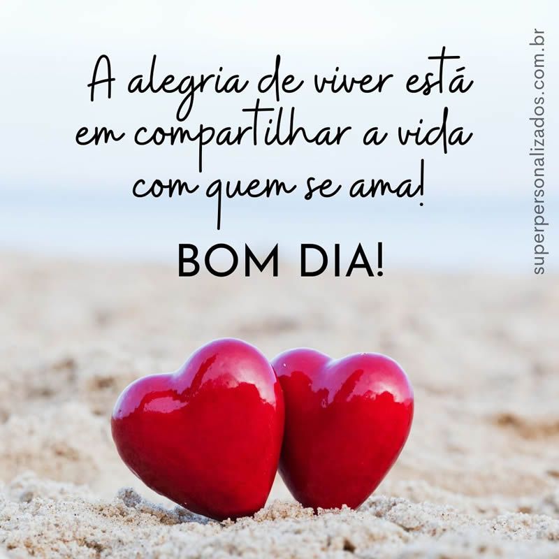 compartilha a vida com quem ama bom dia