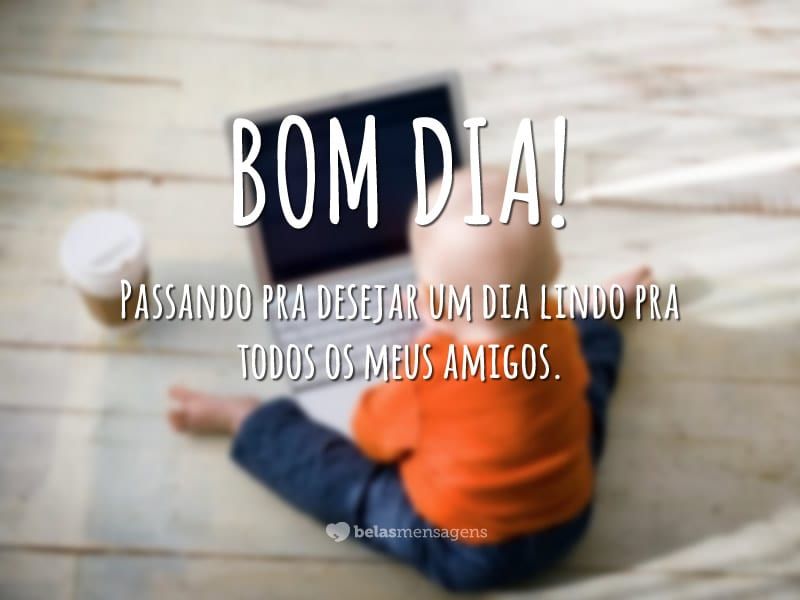 desejo um dia lindo a todos meus amigos bom dia