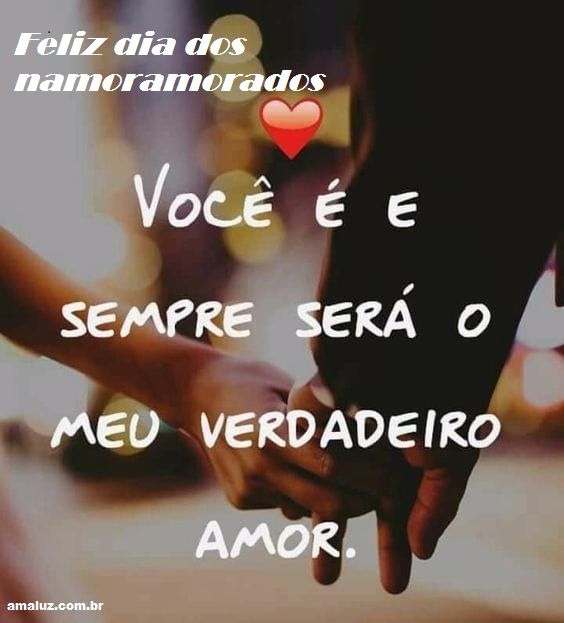 feliz dia dos namorados para o meu amor verdadeiro