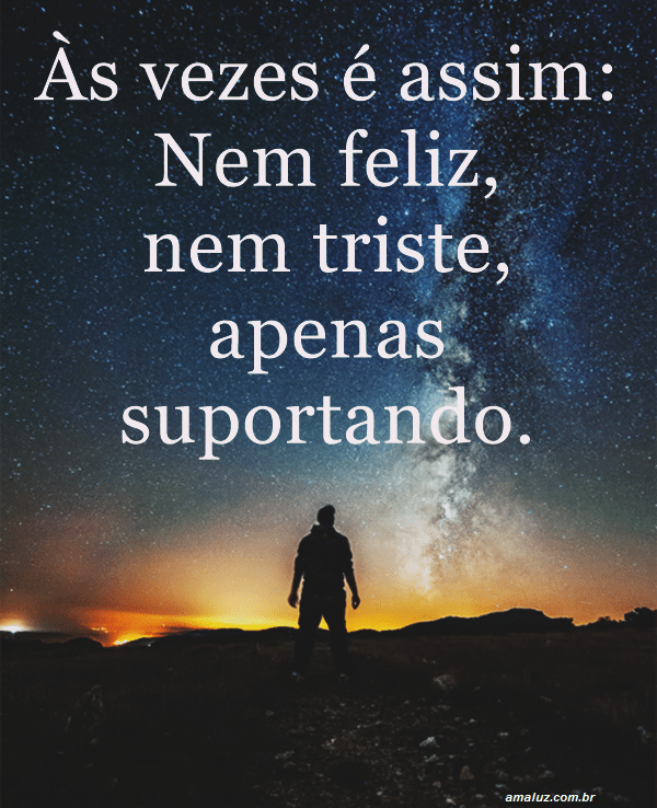 nem feliz nem triste apenas suportando reflexão