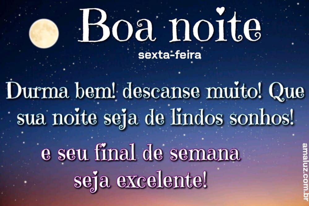 Boa noiote de sexta feira descanse ben! Bom final de semana abençoasdo
