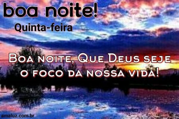 Boa noite Deus e o seu foco.