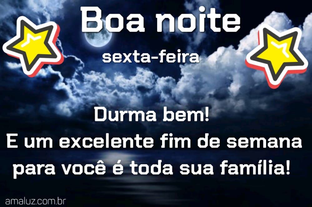 Boa noite feliz sexta feira e durma bem com um exelente fim de semana