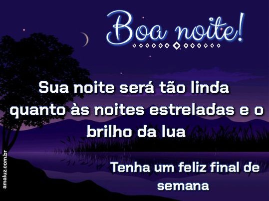 Boa noite tenha um feliz final de semana