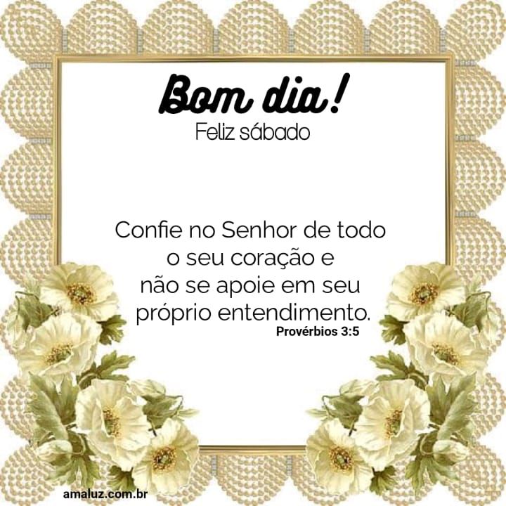 Bom dia confie no senhor é tenha um feliz sábado