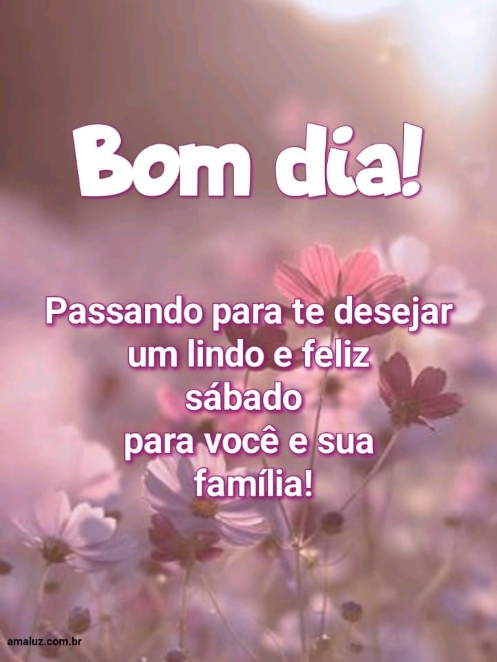 Bom dia passando para te desejar um lindo e feliz sábado 