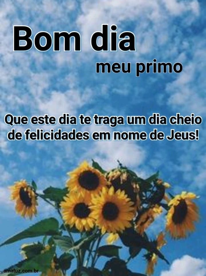 Bom dia que neste dia traga um dia cheio de felicidades