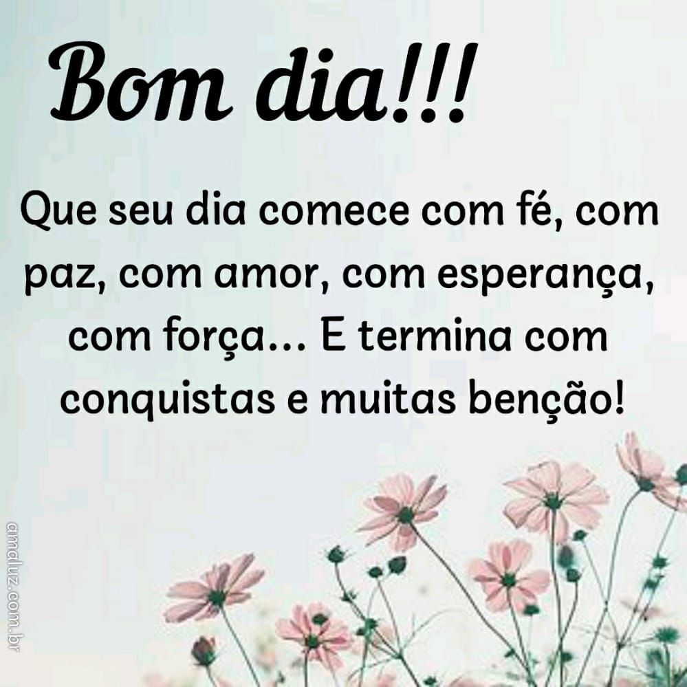 Bom dia! que o seu dia comece com fé e com paz