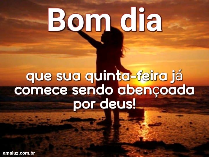 Bom dia que sua quinta feira já comece sendo abençoada
