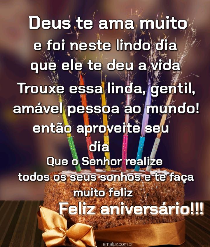 Deus te ama e foi nesta dia que ele te deu a vida pra você maravilhosa feliz aniversário
