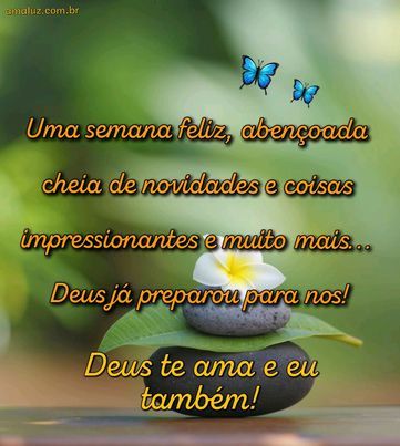 Deus te ama tenha uma bela e feliz semana abençoada