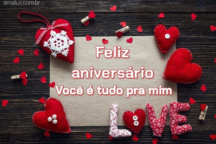 Feliz aniversário amor você e tudo pra mim