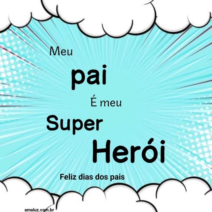 Meu pai e meu super herói feliz dia dos pais