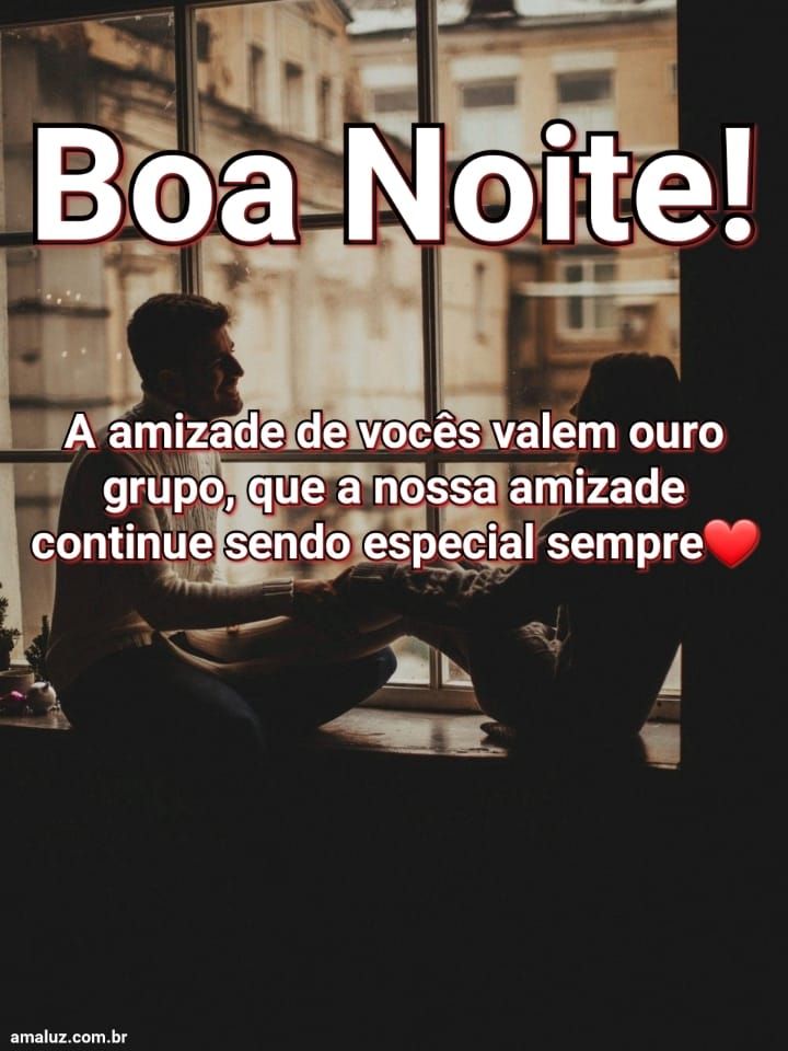 Amizade de vocês são tudo para mim que ela seja especial para sempre boa noite!