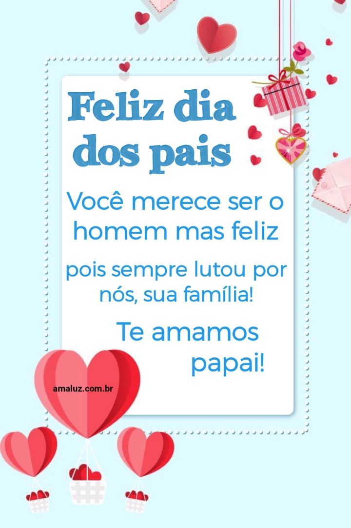 Você merece ser o homem mas feliz do mundo feliz dia dos pais