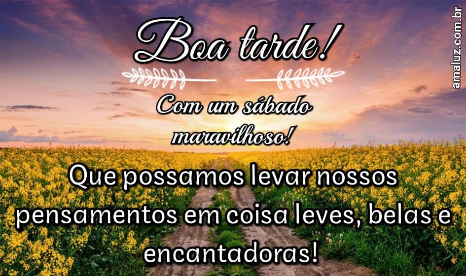 boa tarde com um sábado maravilhoso
