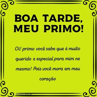 boa tarde meu primo com carinho