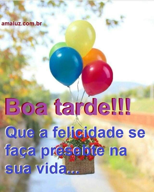 boa tarde prima que a felicdade se fassa presente em sua vida
