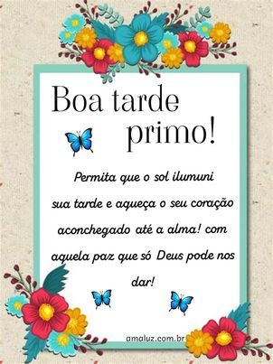 boa tarde primo tenha um dia feliz