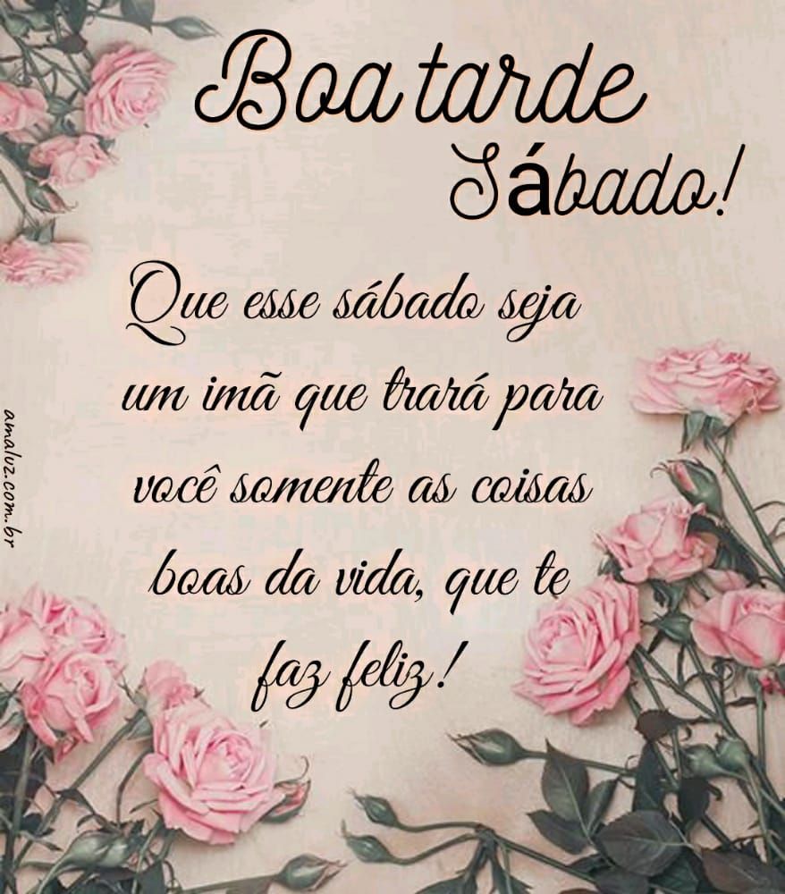 boa tarde que esse sábado seja cheio de coisas que te faz feliz