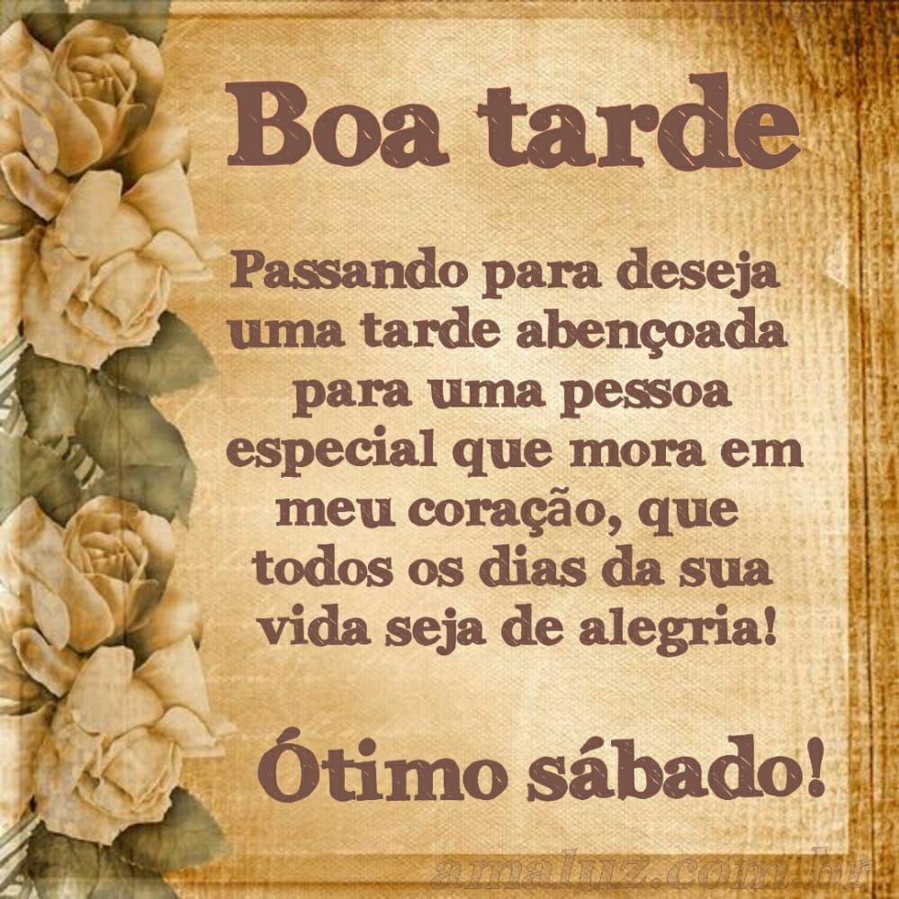 boa tarde que todos os dias da sua vida seja de alegria ótimo sábado