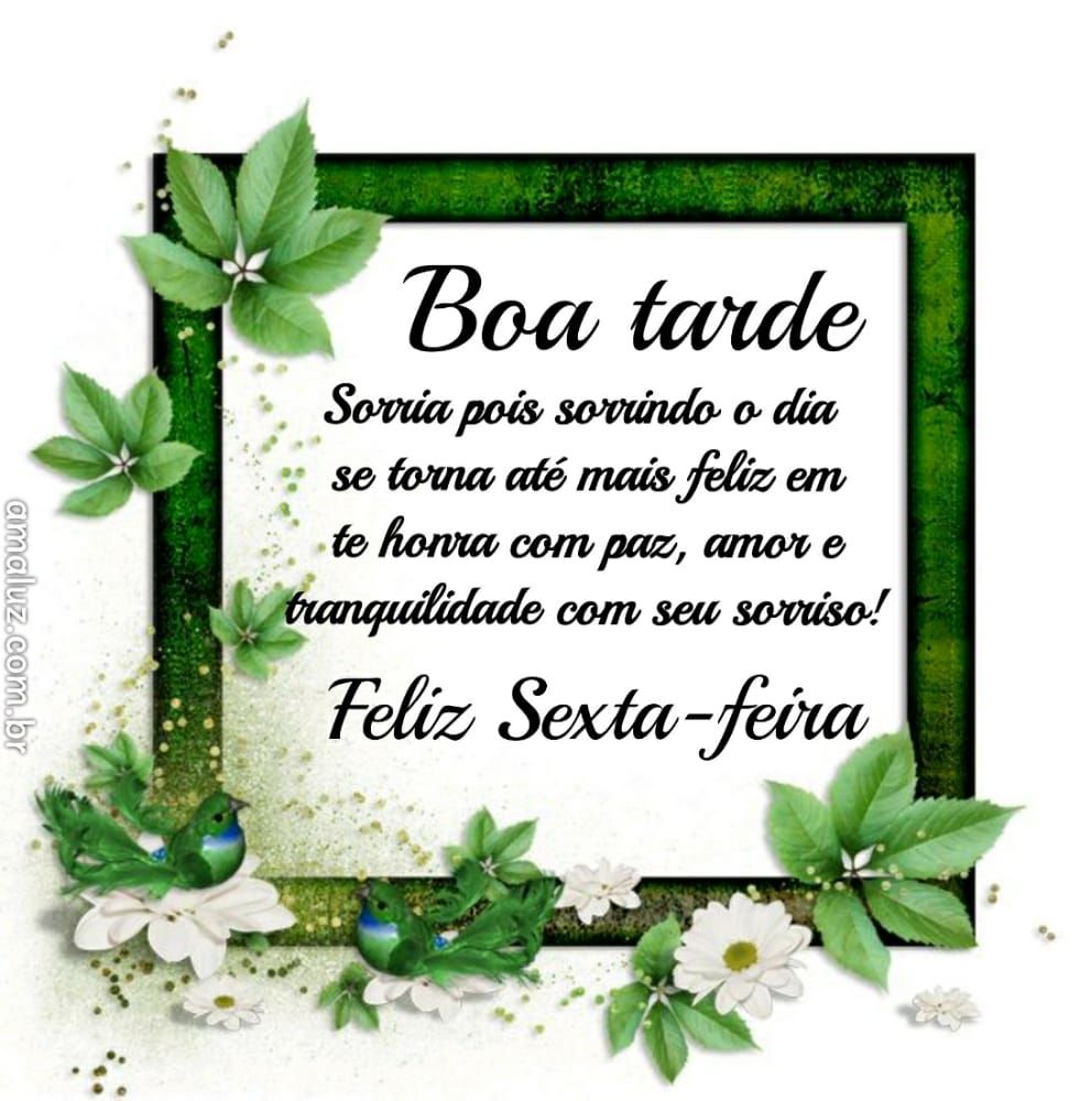 boa tarde sorrindo o dia se torna mais feliz boa sexta feira