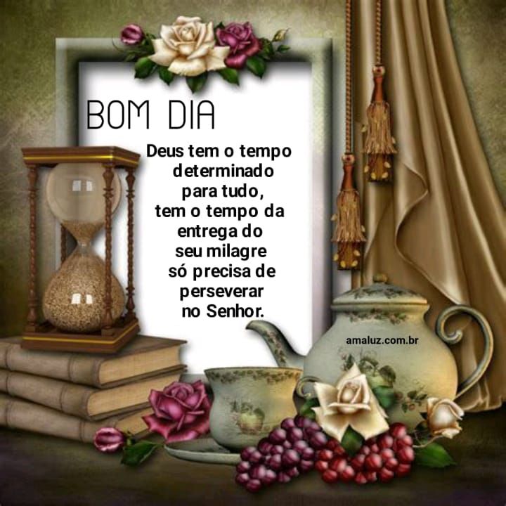 bom dia 2021 para whatsapp deus tem o tempo determinado
