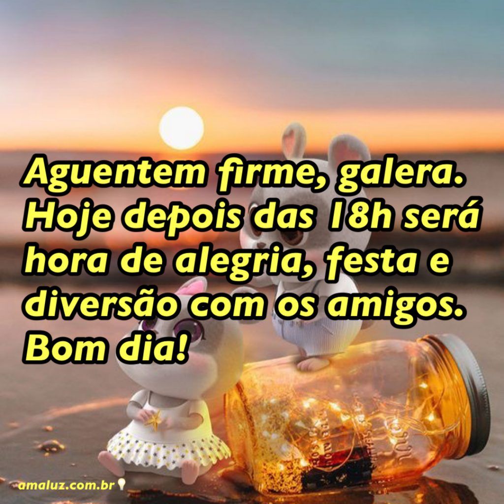 diversão com os amigos bom dia