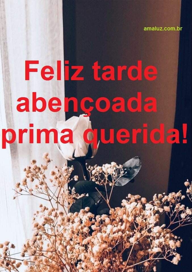feliz tarde abençoada prima