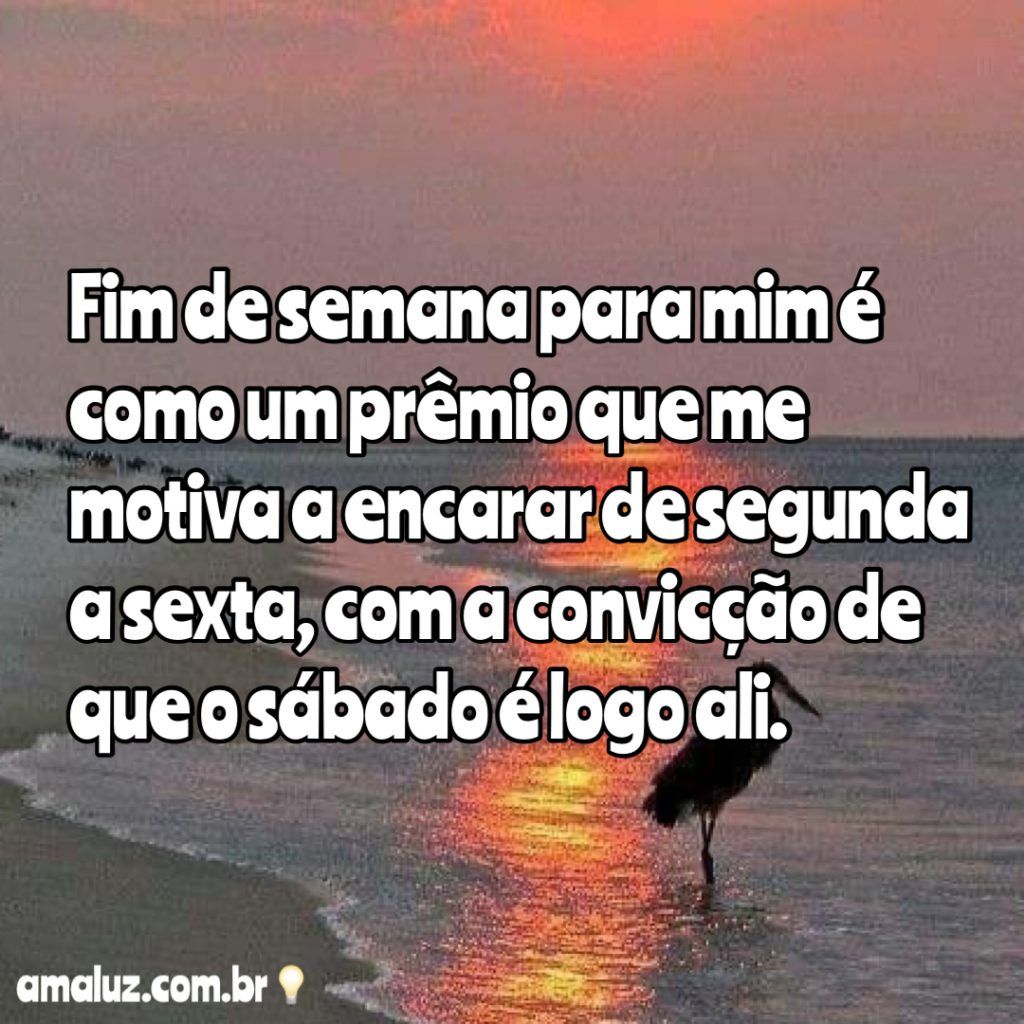 fim de semana para mim e como um premio